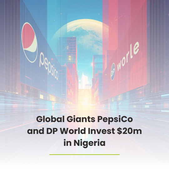 Global Giants PepsiCo and DP World Invest $20m in Nigeria